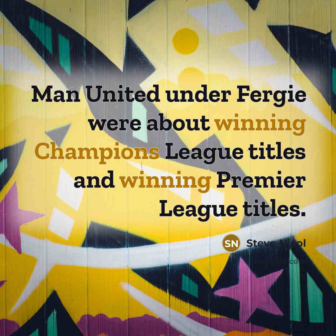 “Man United under Fergie were about winning Champions League titles and winning Premier League titles.” quote by Steve Nicol