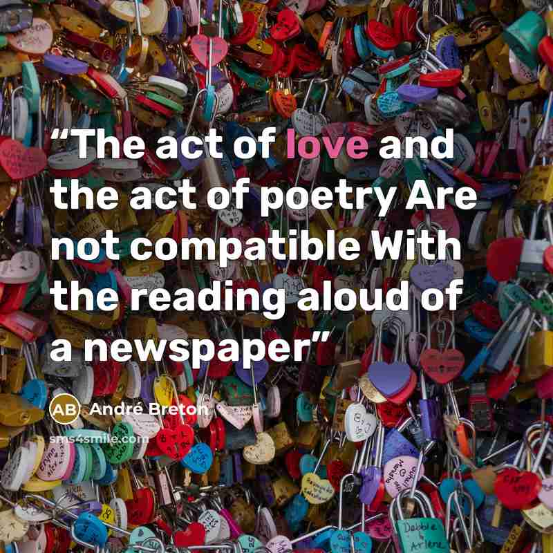 “The act of love and the act of poetry Are not compatible With the reading aloud of a newspaper” quote by André Breton