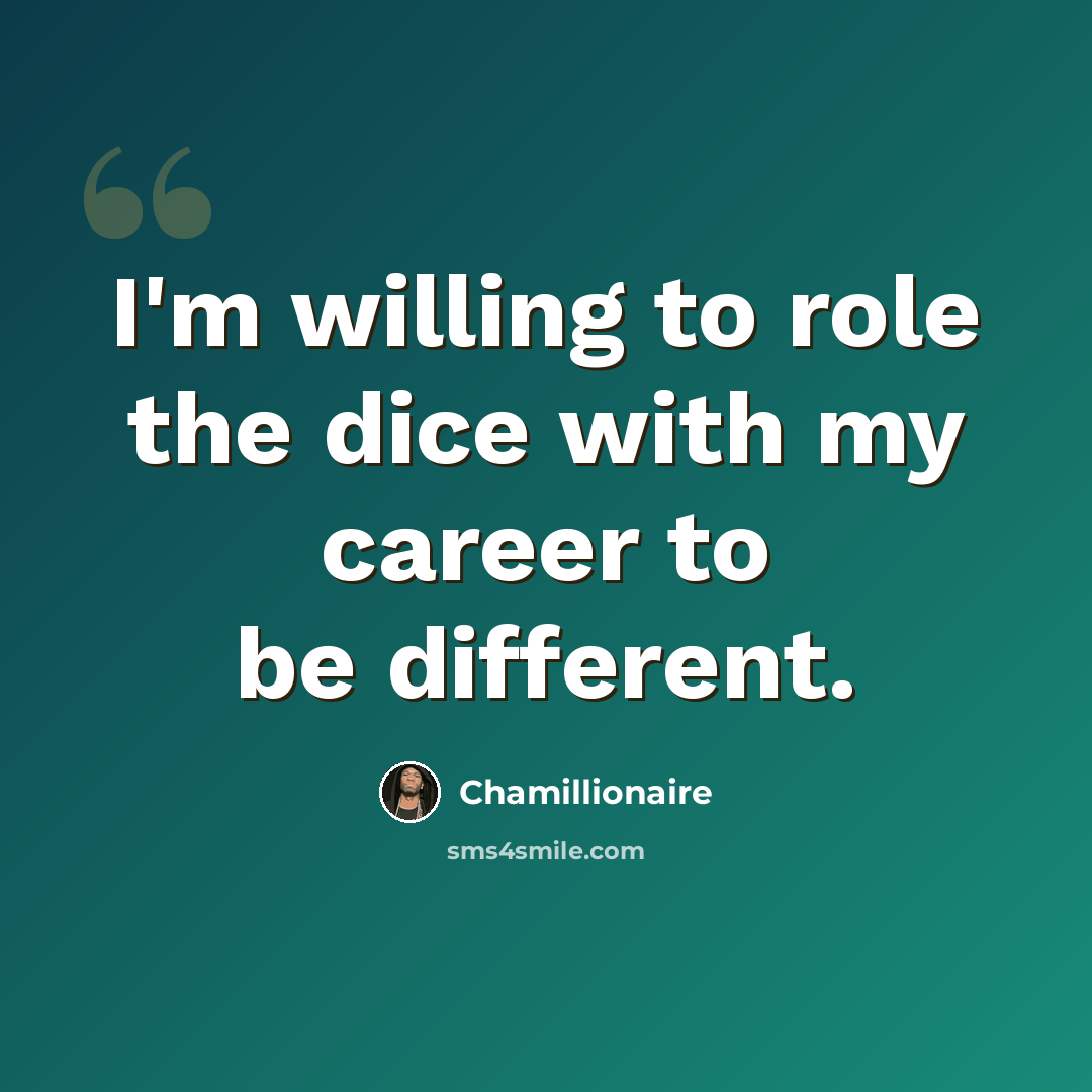 “I'm willing to role the dice with my career to be different.” quote by Chamillionaire