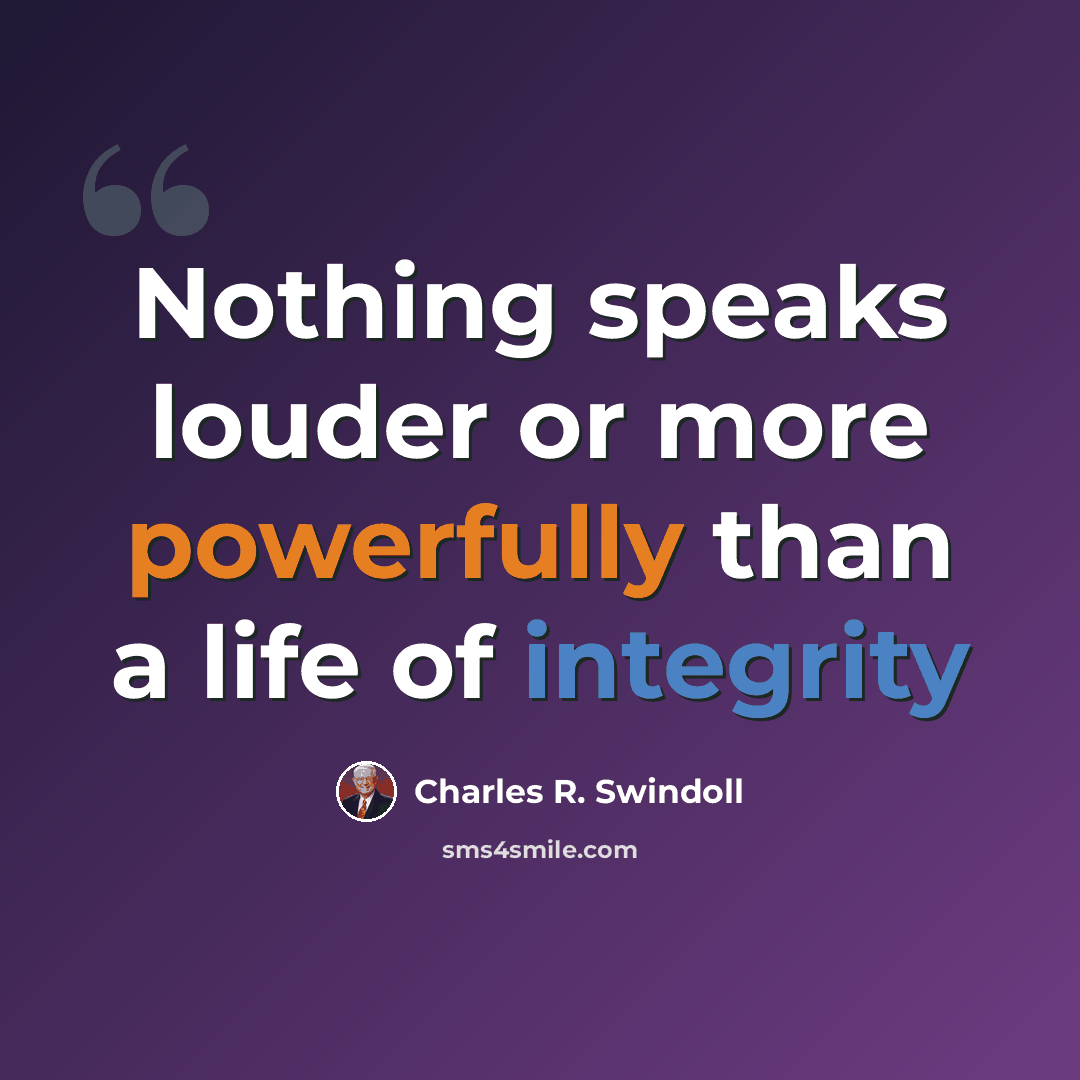 “Nothing speaks louder or more powerfully than a life of integrity” quote by Charles R. Swindoll