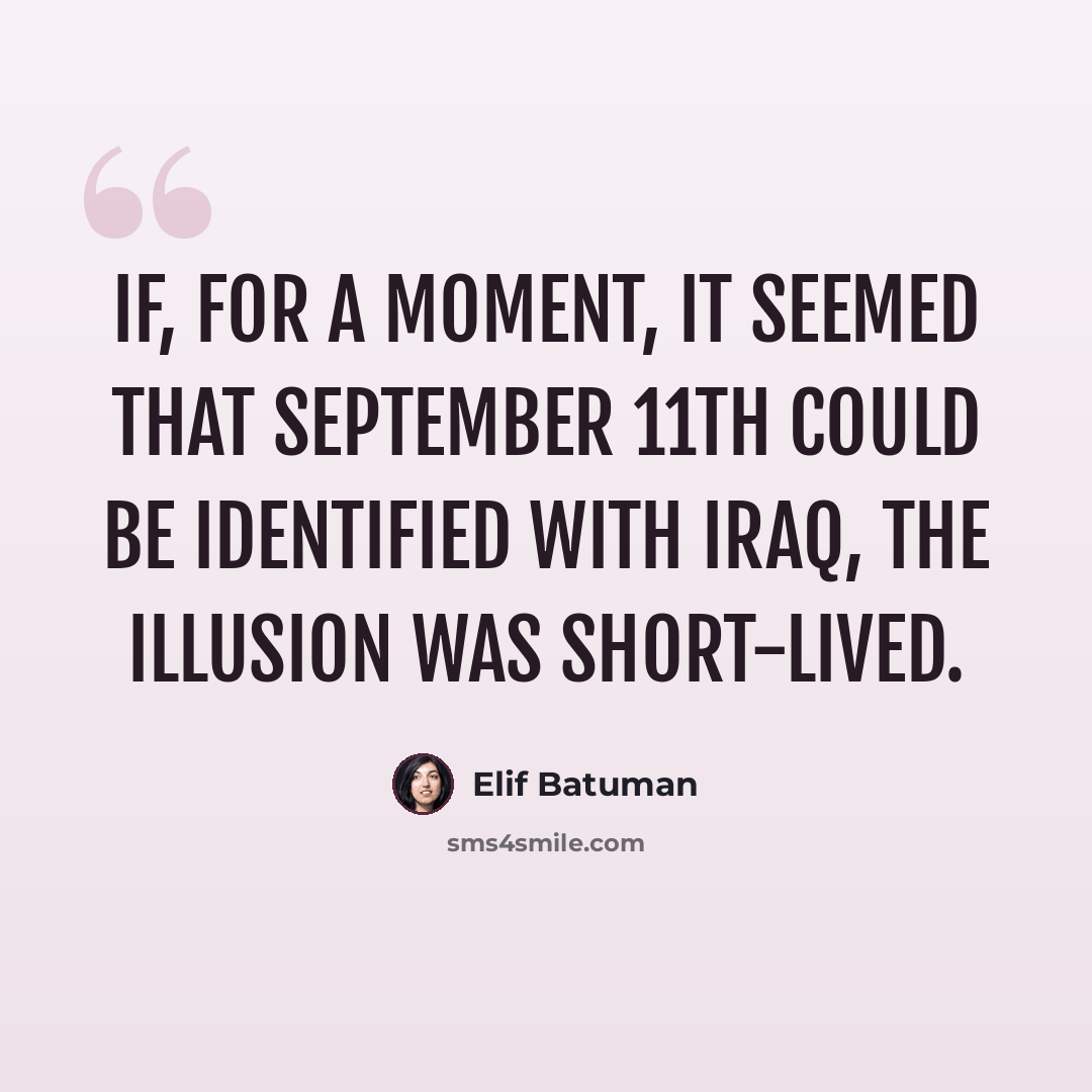 “If, for a moment, it seemed that September 11th could be identified with Iraq, the illusion was short-lived.” quote by Elif Batuman