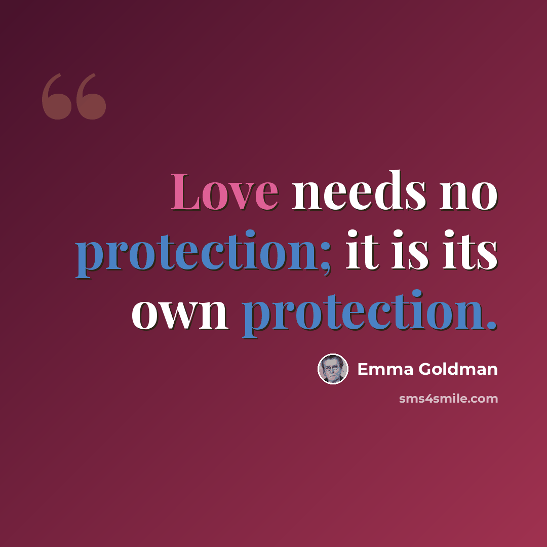 “Love needs no protection; it is its own protection.” quote by Emma Goldman