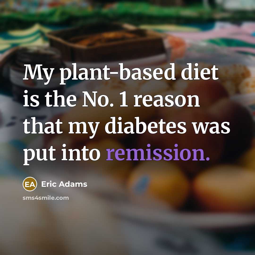 “My plant-based diet is the No. 1 reason that my diabetes was put into remission.” quote by Eric Adams