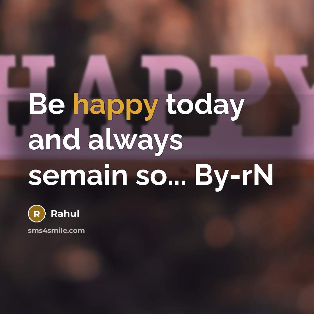 “Be happy today and always semain so... By-rN” quote by Rahul