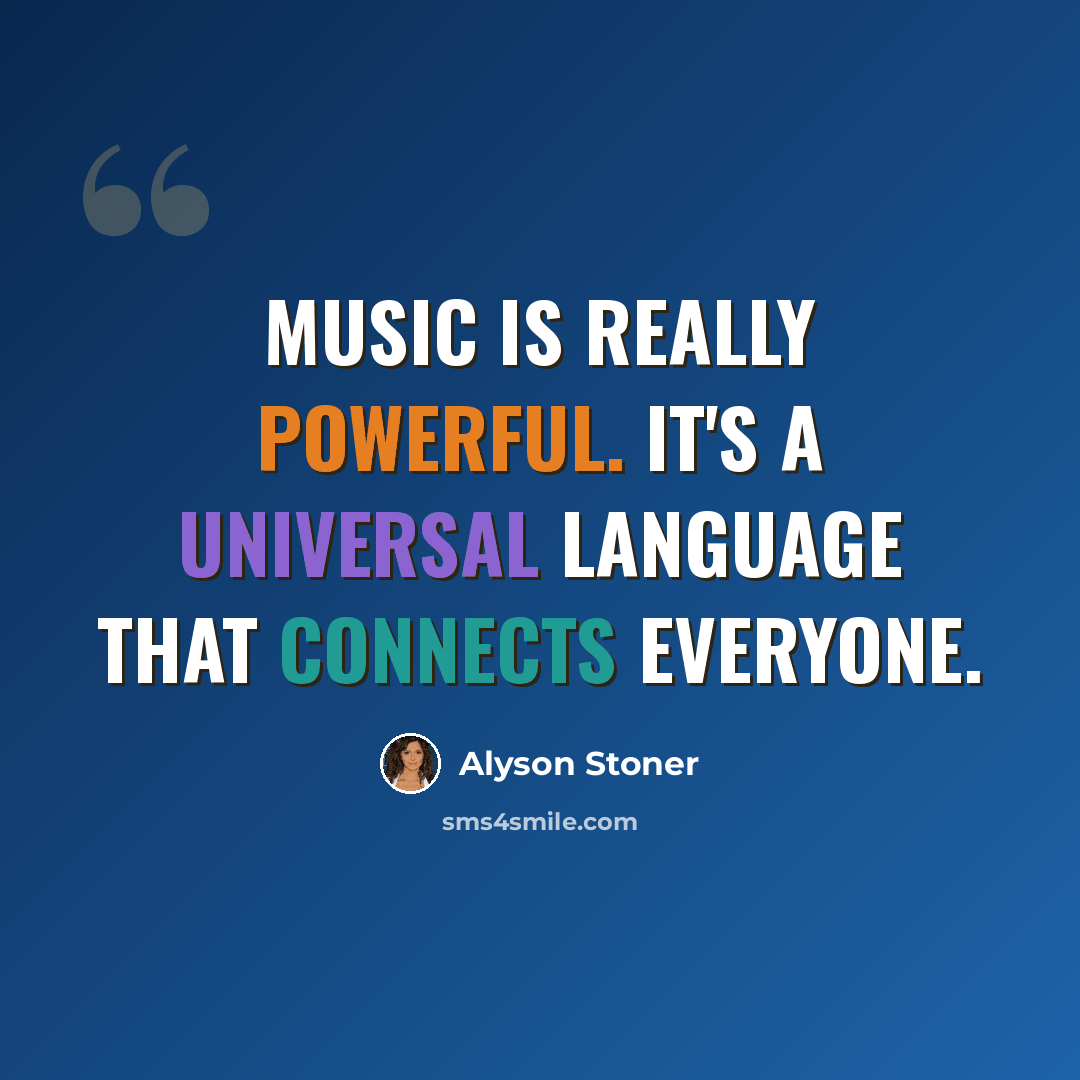 “Music is really powerful. It's a universal language that connects everyone.” quote by Alyson Stoner