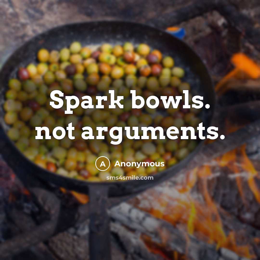 “Spark bowls. not arguments.” quote by Anonymous