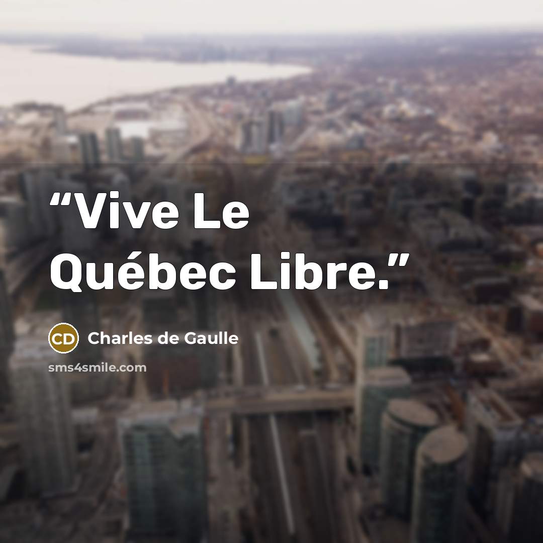 “Vive Le Québec Libre.” quote by Charles de Gaulle