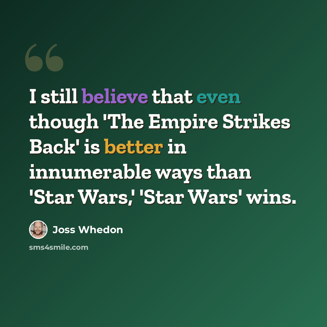 “I still believe that even though 'The Empire Strikes Back' is better in innumerable ways than 'Star Wars,' 'Star Wars' wins.” quote by Joss Whedon