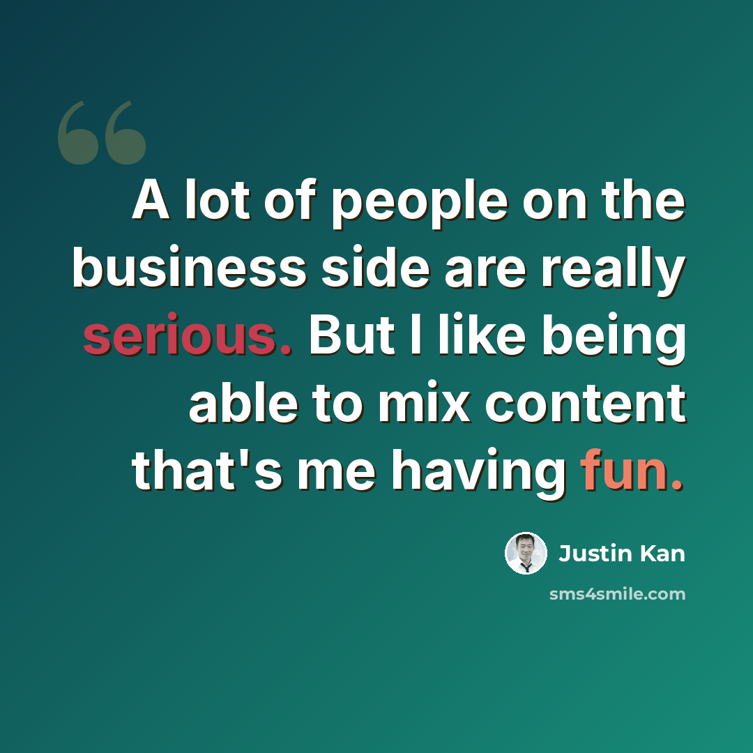 “A lot of people on the business side are really serious. But I like being able to mix content that's me having fun.” quote by Justin Kan