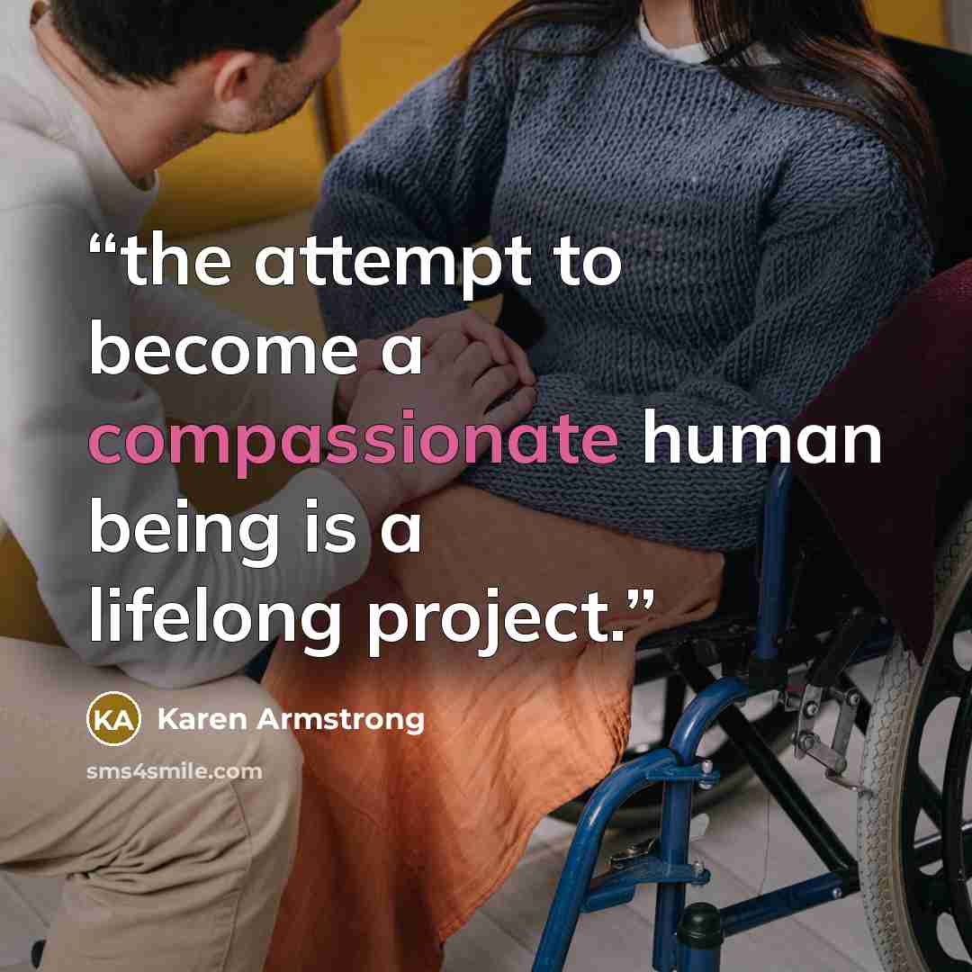 “the attempt to become a compassionate human being is a lifelong project.” quote by Karen Armstrong