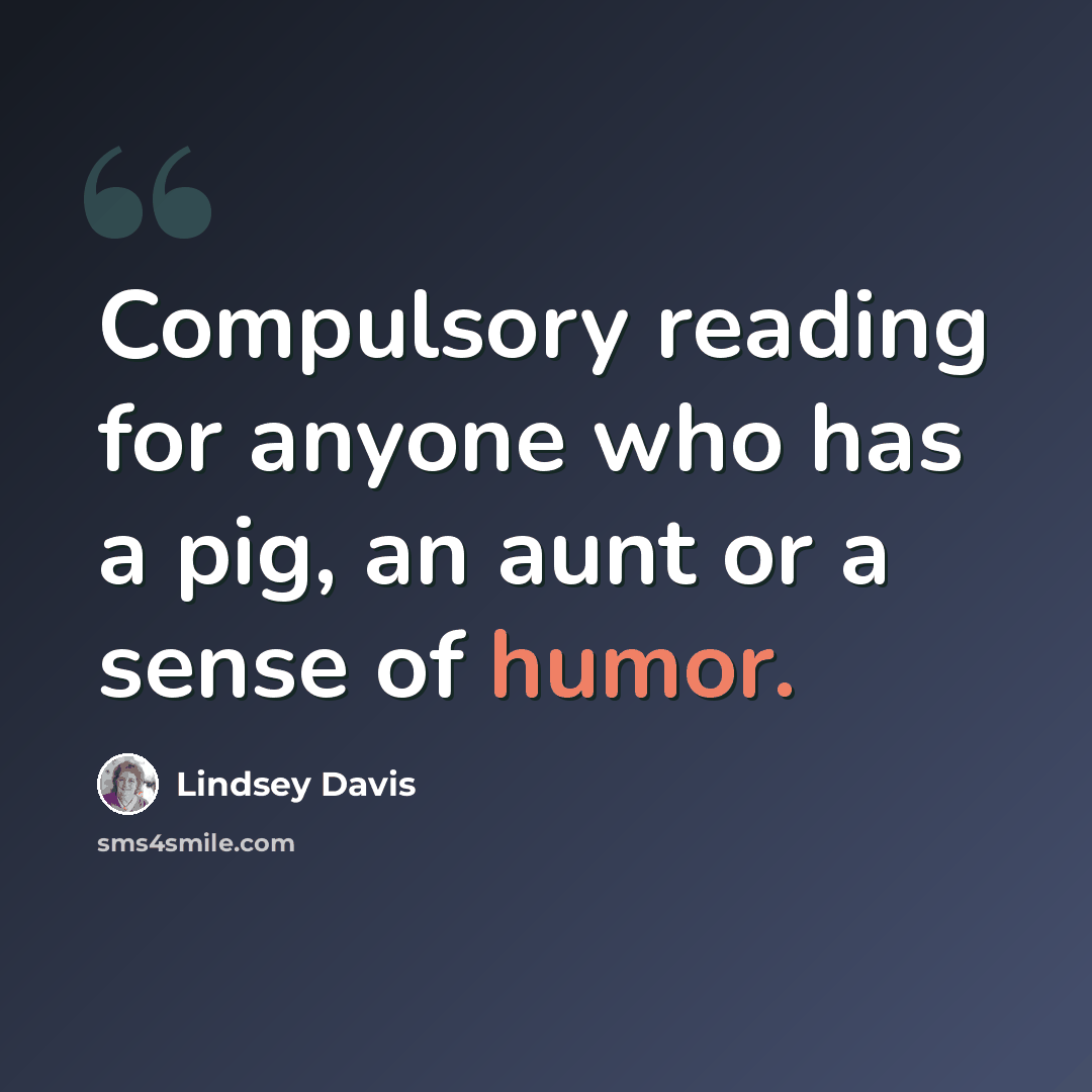 “Compulsory reading for anyone who has a pig, an aunt or a sense of humor.” quote by Lindsey Davis