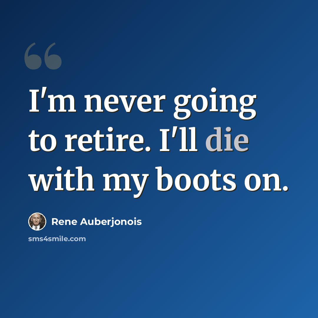 “I'm never going to retire. I'll die with my boots on.” quote by Rene Auberjonois