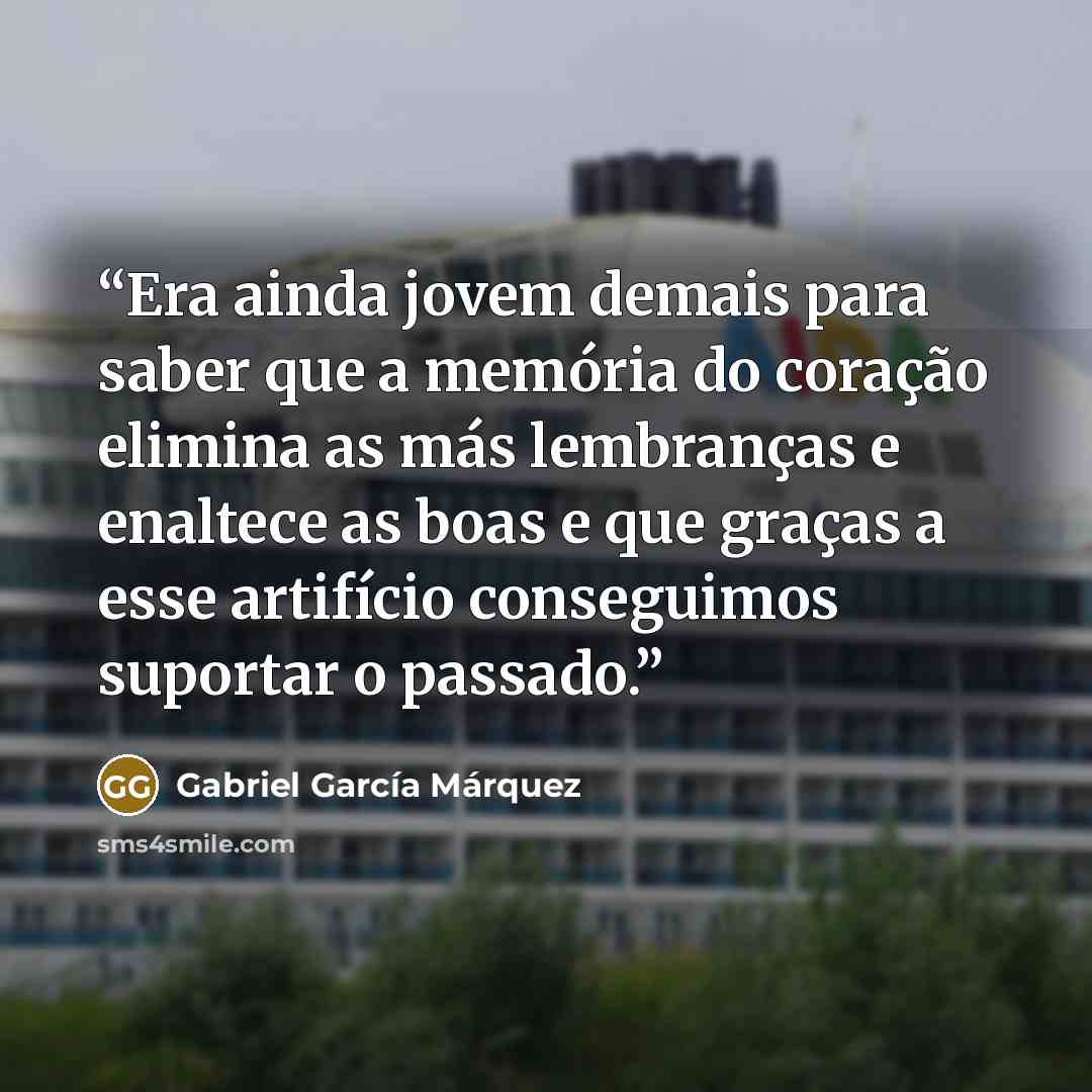 “Era ainda jovem demais para saber que a memória do coração elimina as más lembranças e enaltece as boas e que graças a esse artifício conseguimos suportar o passado.” quote by Gabriel García Márquez
