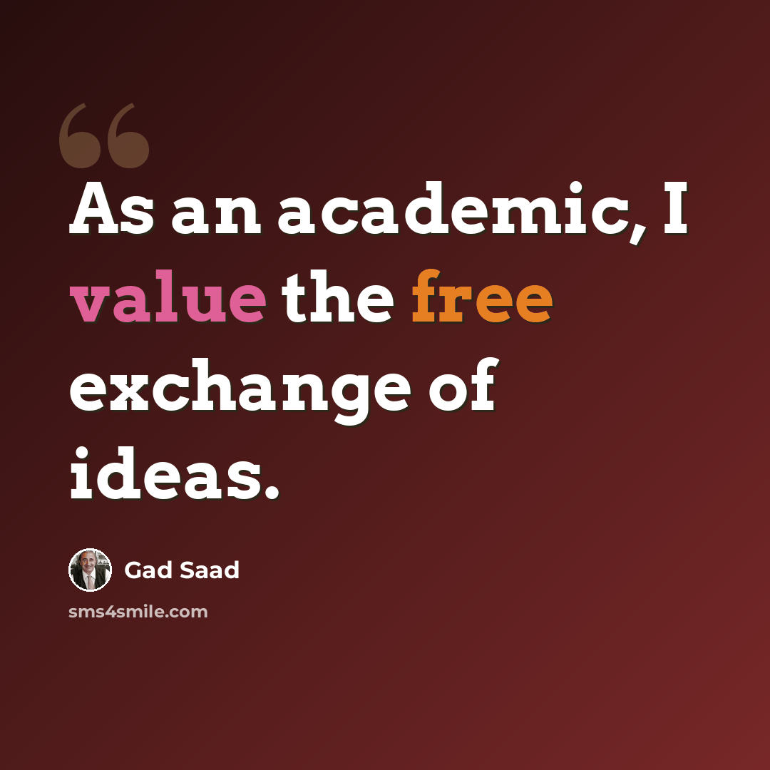“As an academic, I value the free exchange of ideas.” quote by Gad Saad