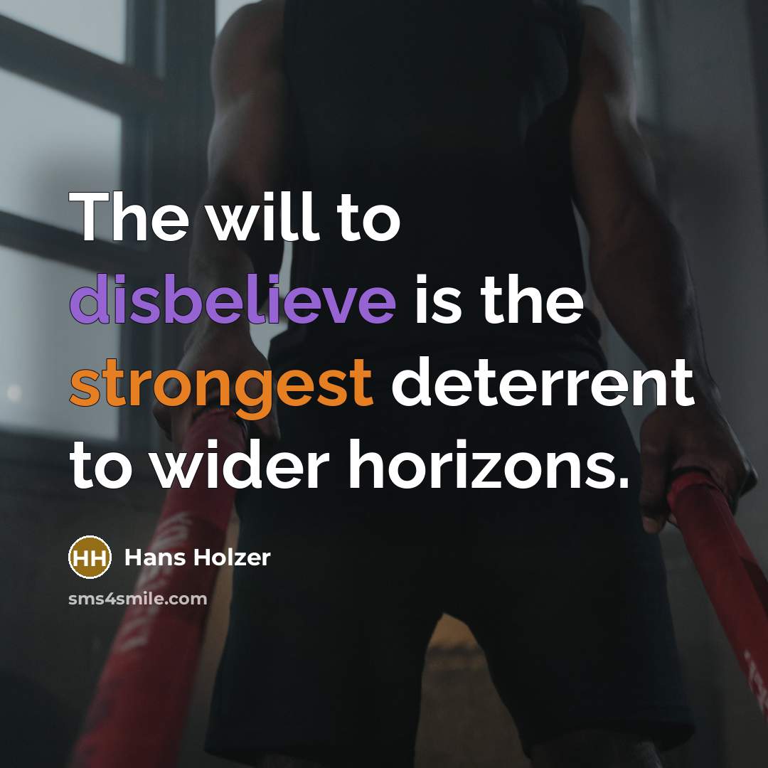 “The will to disbelieve is the strongest deterrent to wider horizons.” quote by Hans Holzer