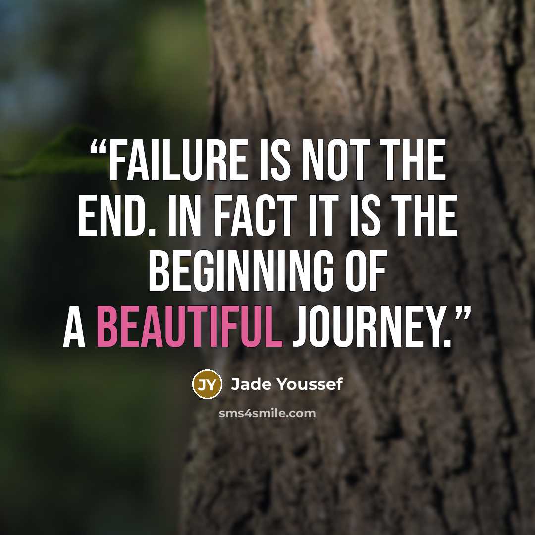 “Failure is not the end. In fact it is the beginning of a beautiful journey.” quote by Jade Youssef