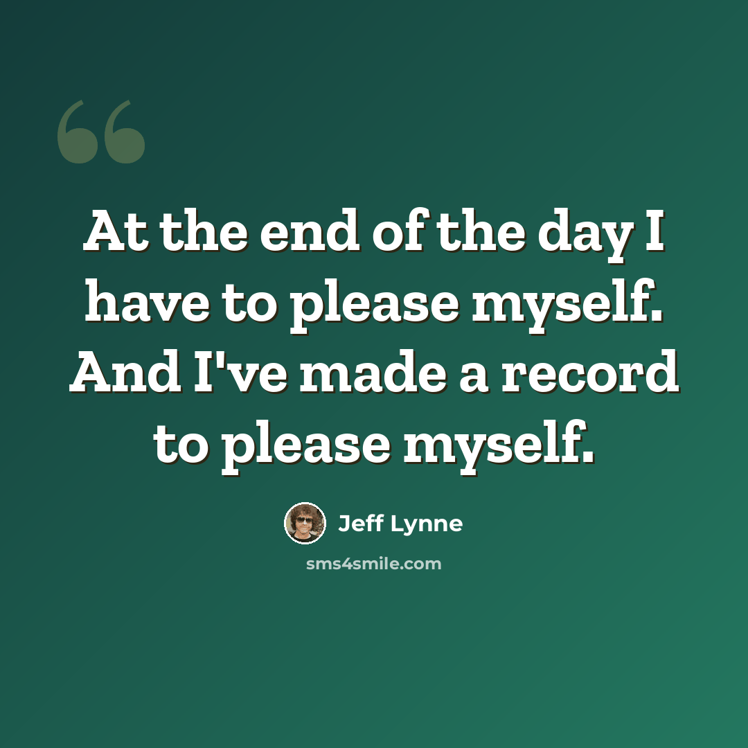 “At the end of the day I have to please myself. And I've made a record to please myself.” quote by Jeff Lynne