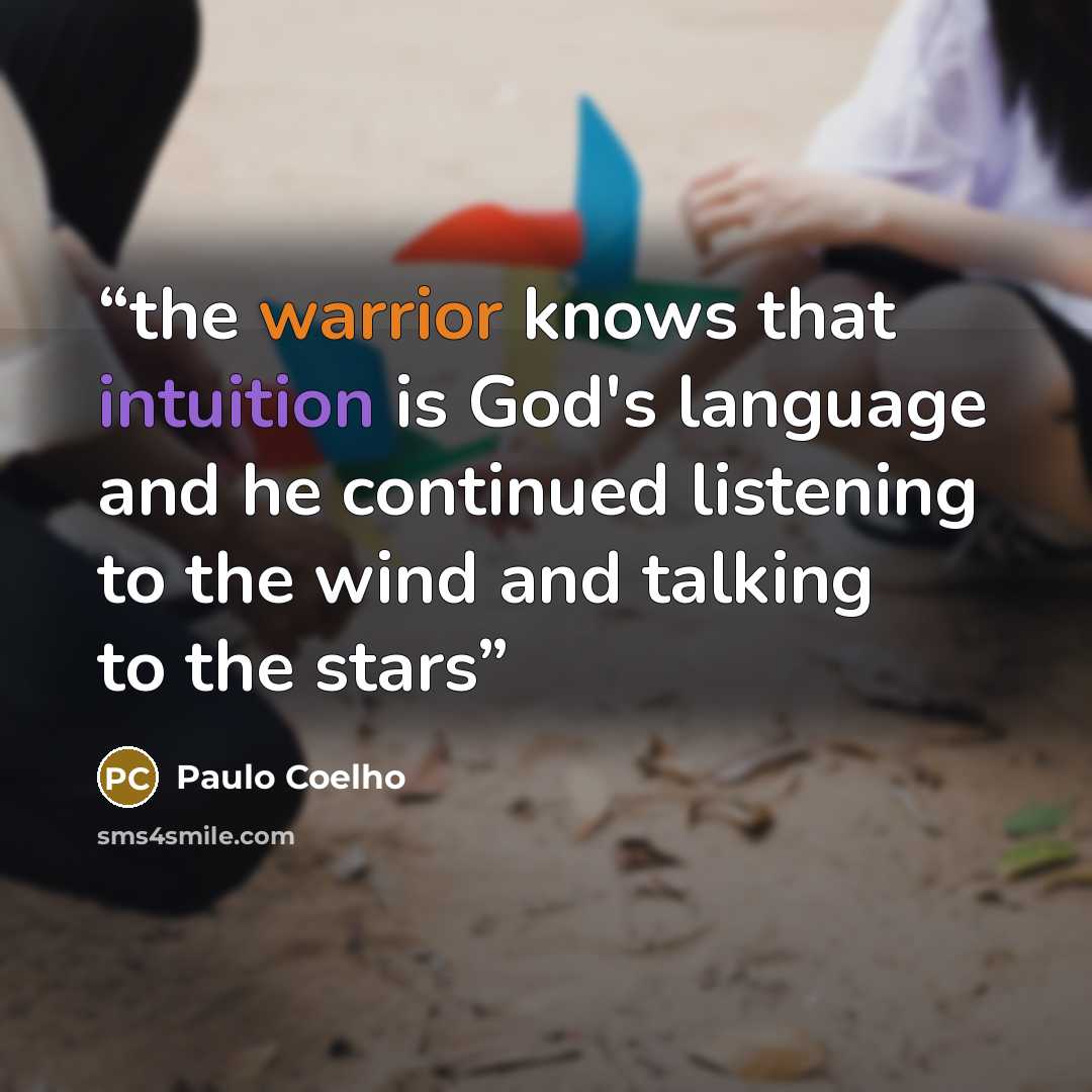 “the warrior knows that intuition is God's language and he continued listening to the wind and talking to the stars” quote by Paulo Coelho