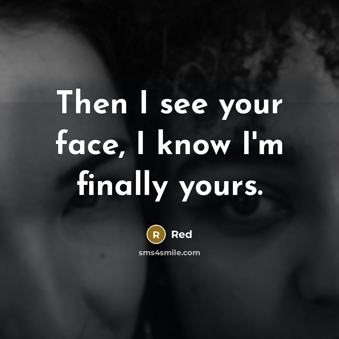 “Then I see your face, I know I'm finally yours.” quote by Red