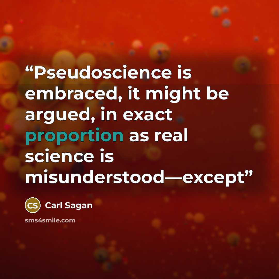 “Pseudoscience is embraced, it might be argued, in exact proportion as real science is misunderstood—except” quote by Carl Sagan