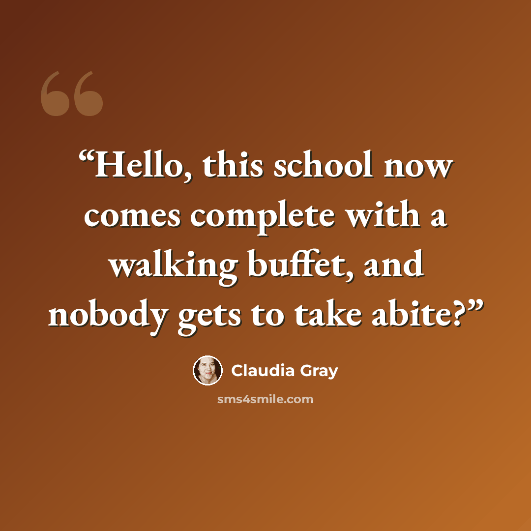 “Hello, this school now comes complete with a walking buffet, and nobody gets to take abite?” quote by Claudia Gray