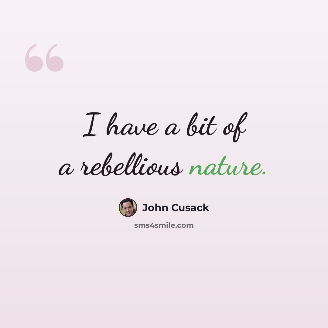 “I have a bit of a rebellious nature.” quote by John Cusack
