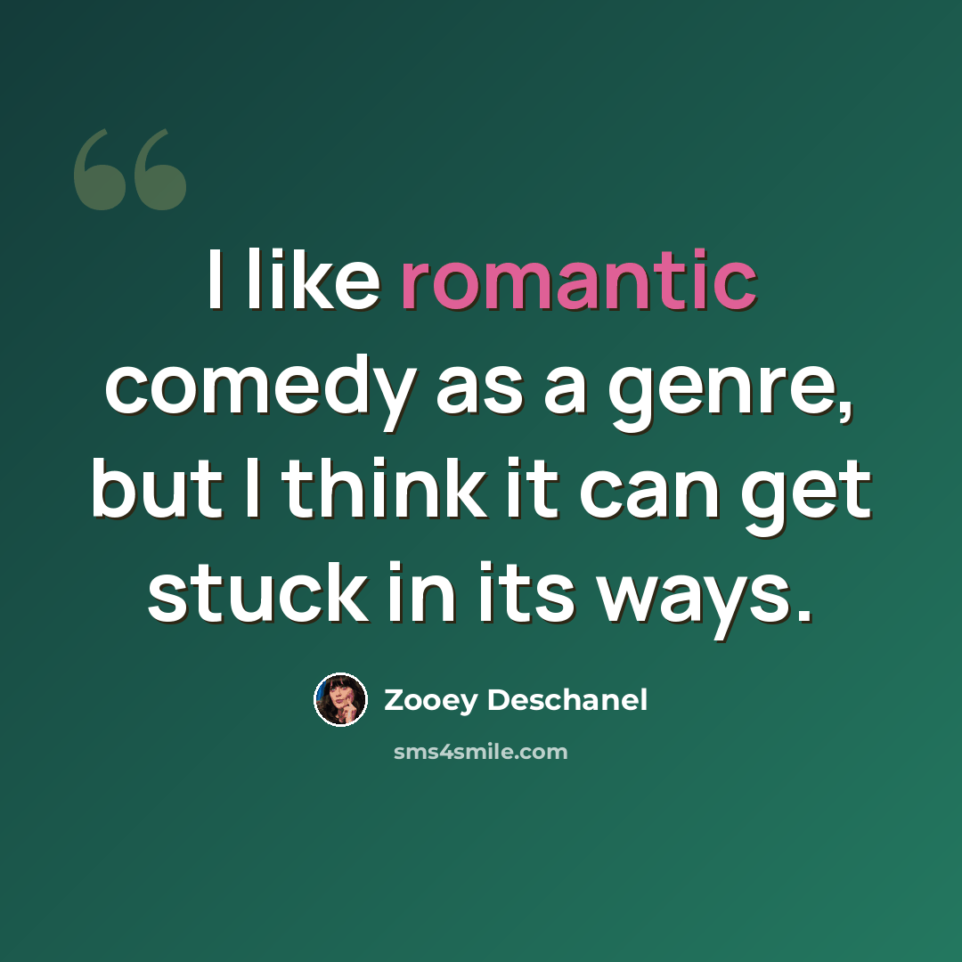 “I like romantic comedy as a genre, but I think it can get stuck in its ways.” quote by Zooey Deschanel