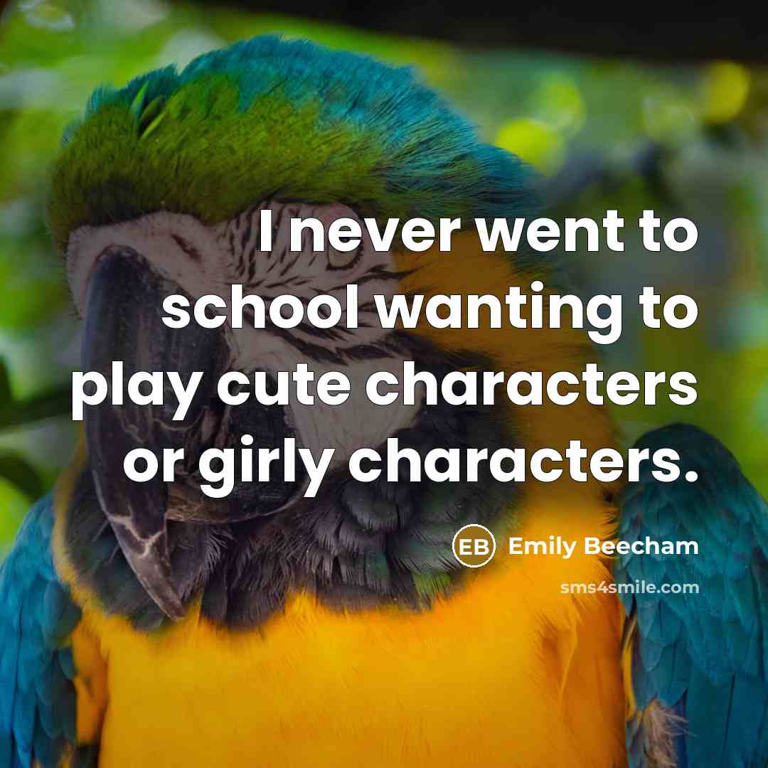 “I never went to school wanting to play cute characters or girly characters.” quote by Emily Beecham