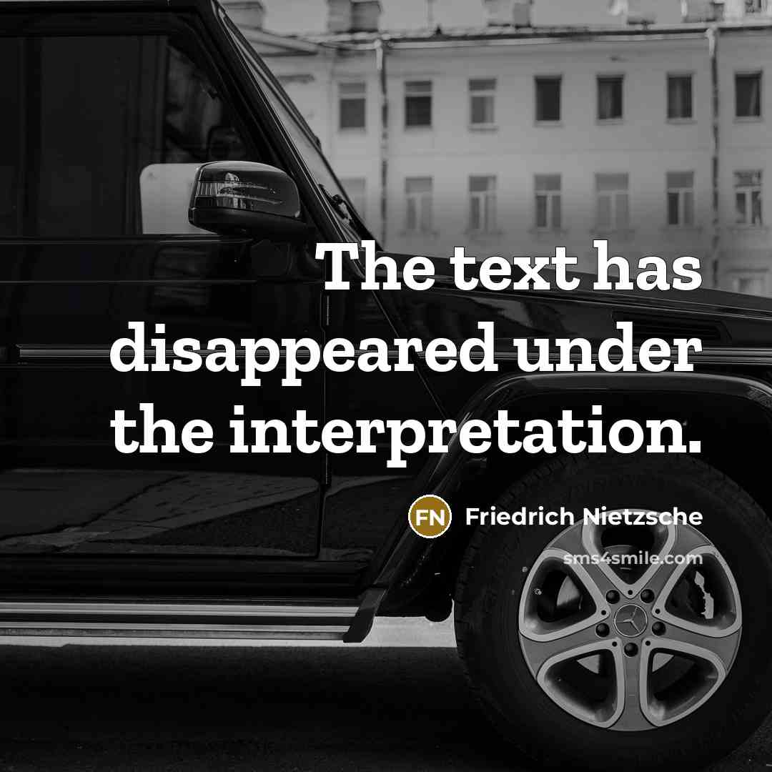 “The text has disappeared under the interpretation.” quote by Friedrich Nietzsche