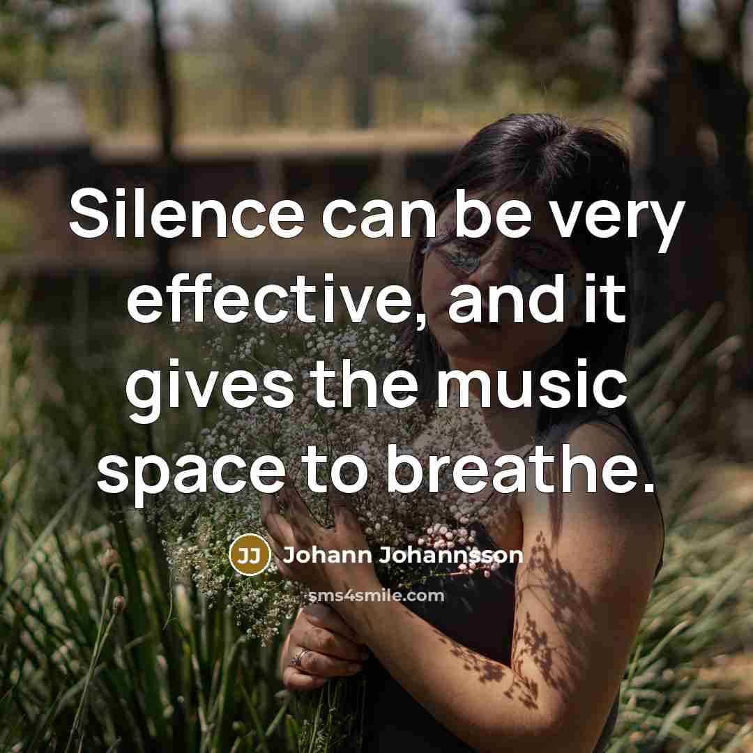“Silence can be very effective, and it gives the music space to breathe.” quote by Johann Johannsson