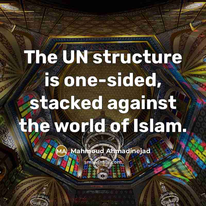 “The UN structure is one-sided, stacked against the world of Islam.” quote by Mahmoud Ahmadinejad