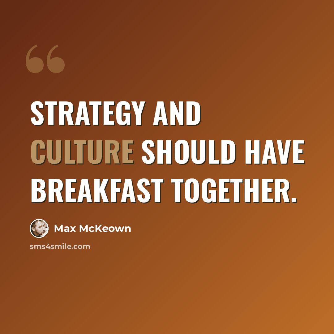 “Strategy and culture should have breakfast together.” quote by Max McKeown