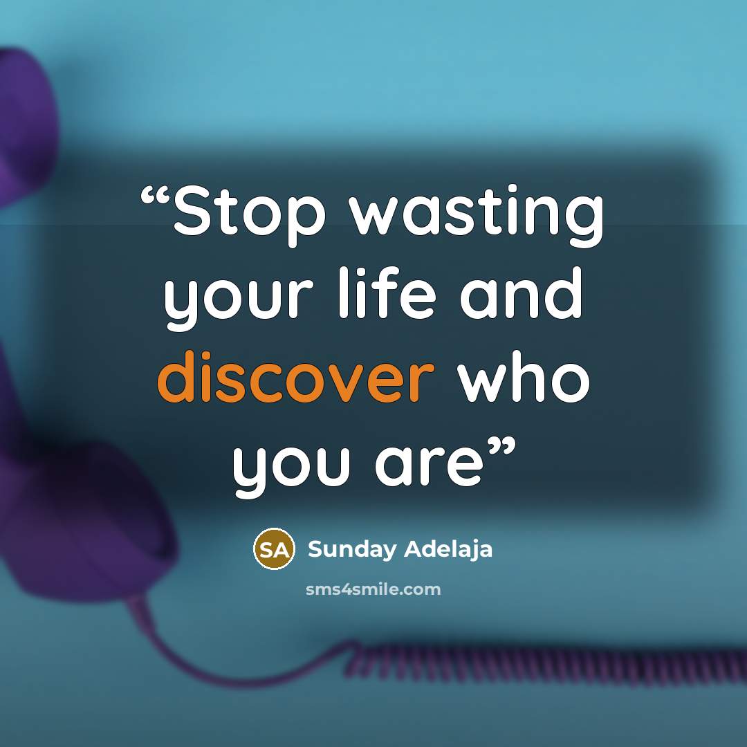 “Stop wasting your life and discover who you are” quote by Sunday Adelaja