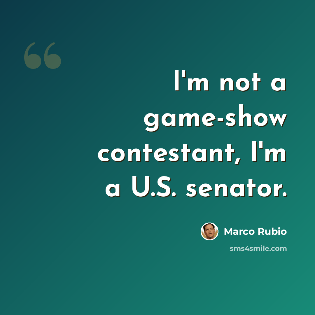 “I'm not a game-show contestant, I'm a U.S. senator.” quote by Marco Rubio