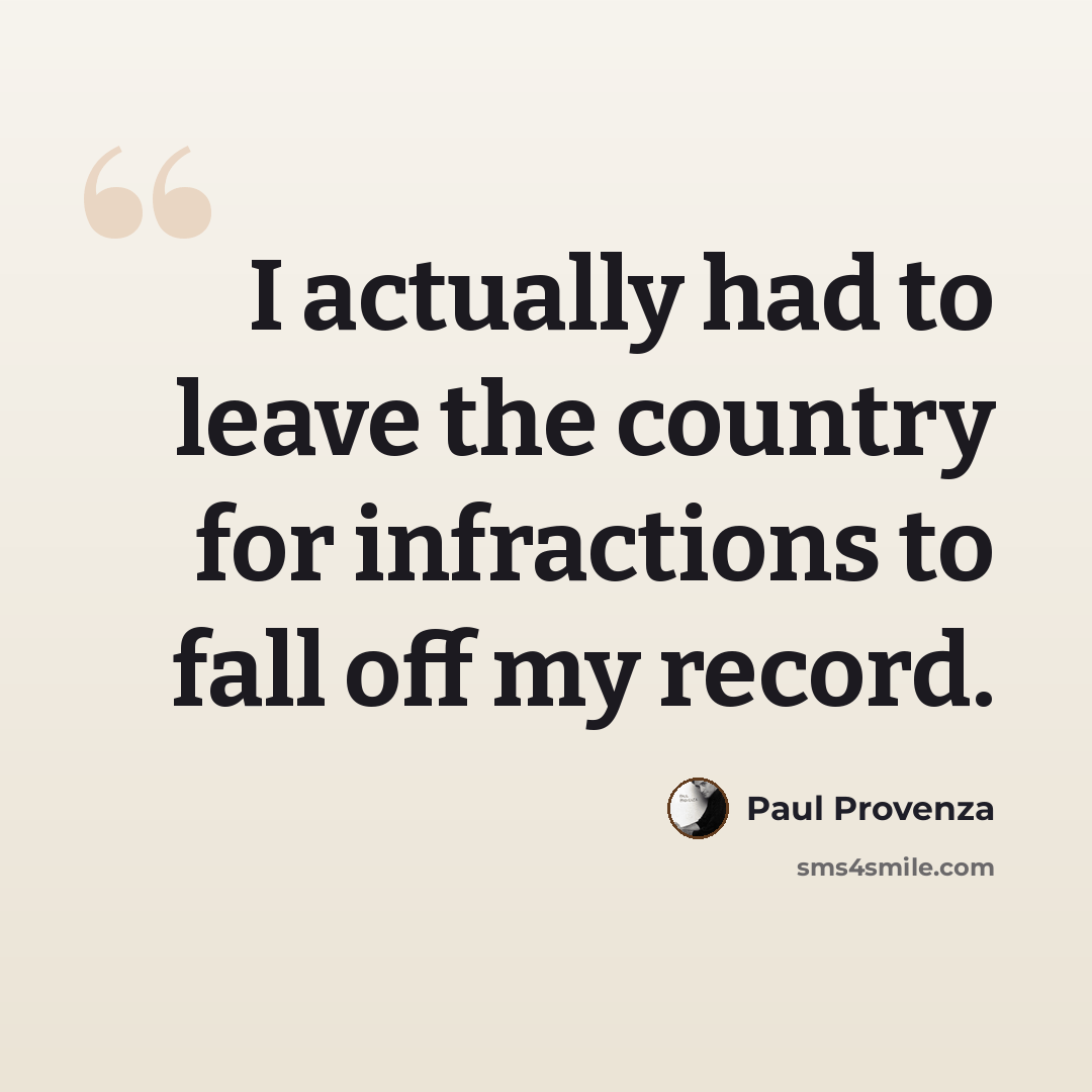 “I actually had to leave the country for infractions to fall off my record.” quote by Paul Provenza