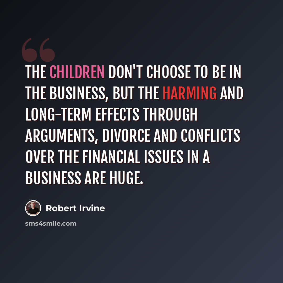 “The children don't choose to be in the business, but the harming and long-term effects through arguments, divorce and conflicts over the financial issues in a business are huge.” quote by Robert Irvine