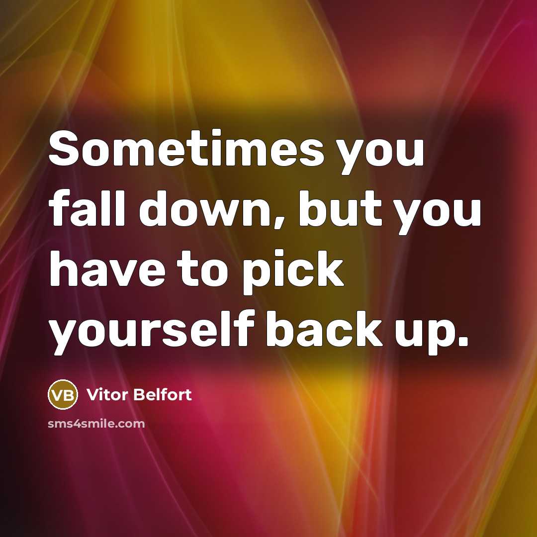 “Sometimes you fall down, but you have to pick yourself back up.” quote by Vitor Belfort