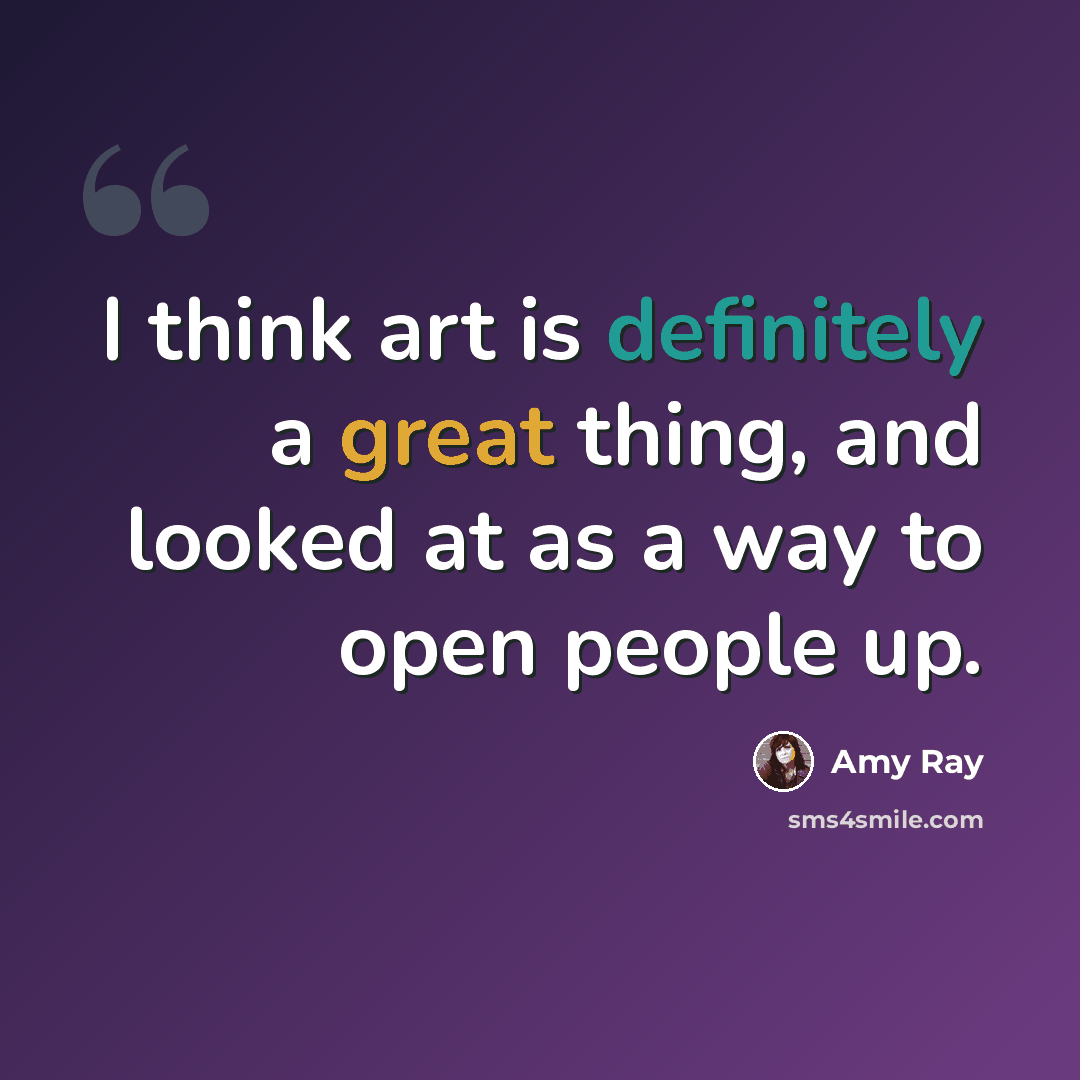 “I think art is definitely a great thing, and looked at as a way to open people up.” quote by Amy Ray