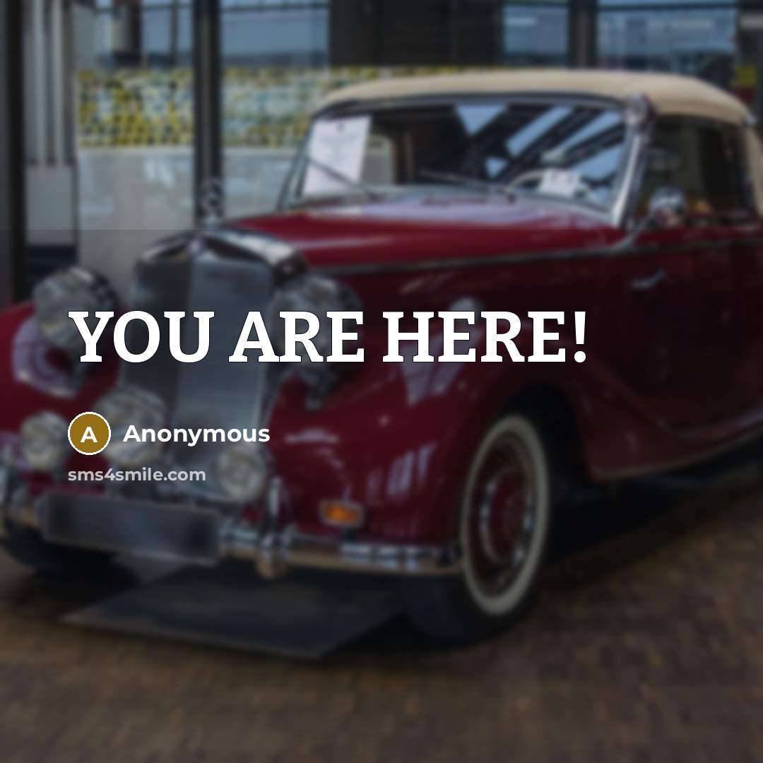 “YOU ARE HERE!” quote by Anonymous