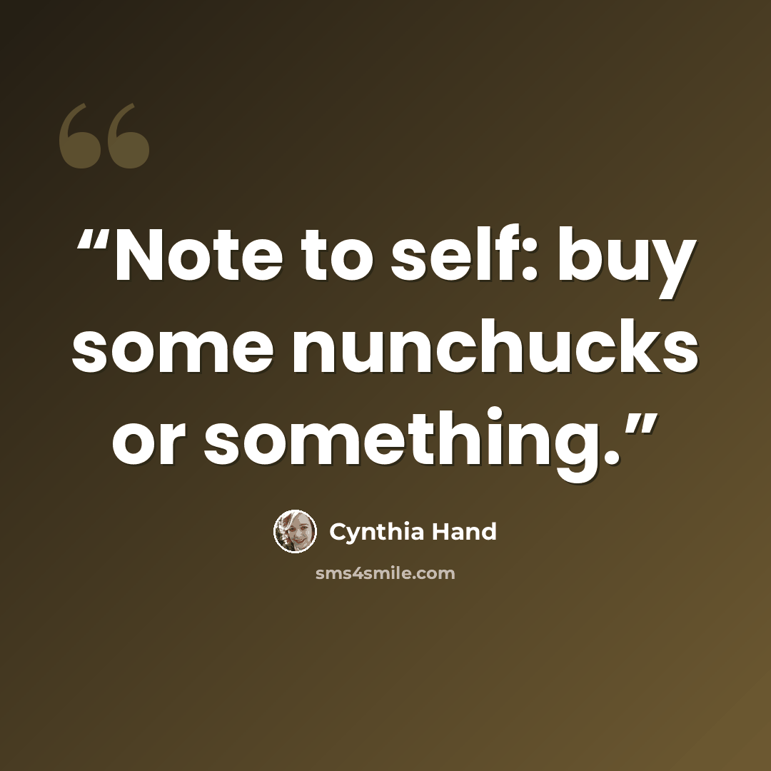 “Note to self: buy some nunchucks or something.” quote by Cynthia Hand