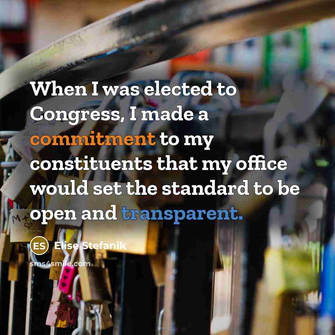 “When I was elected to Congress, I made a commitment to my constituents that my office would set the standard to be open and transparent.” quote by Elise Stefanik