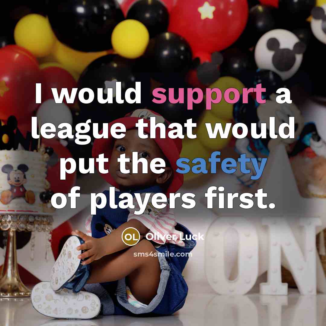 “I would support a league that would put the safety of players first.” quote by Oliver Luck