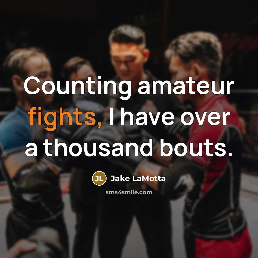 “Counting amateur fights, I have over a thousand bouts.” quote by Jake LaMotta