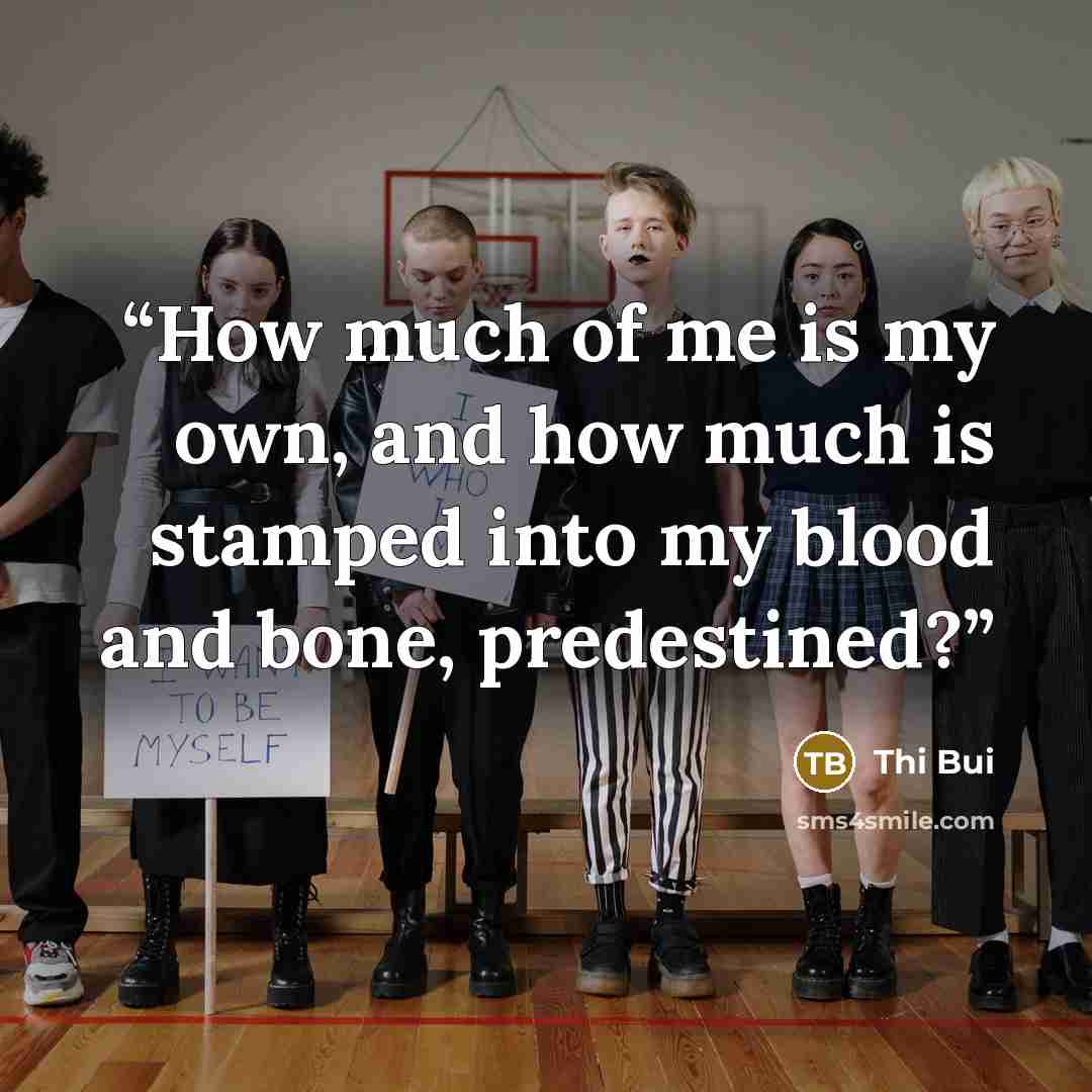 “How much of me is my own, and how much is stamped into my blood and bone, predestined?” quote by Thi Bui