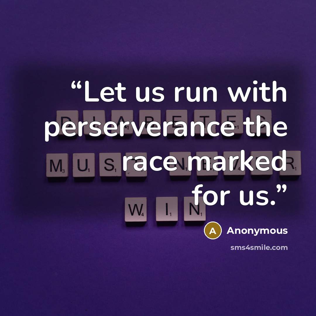 “Let us run with perserverance the race marked for us.” quote by Anonymous