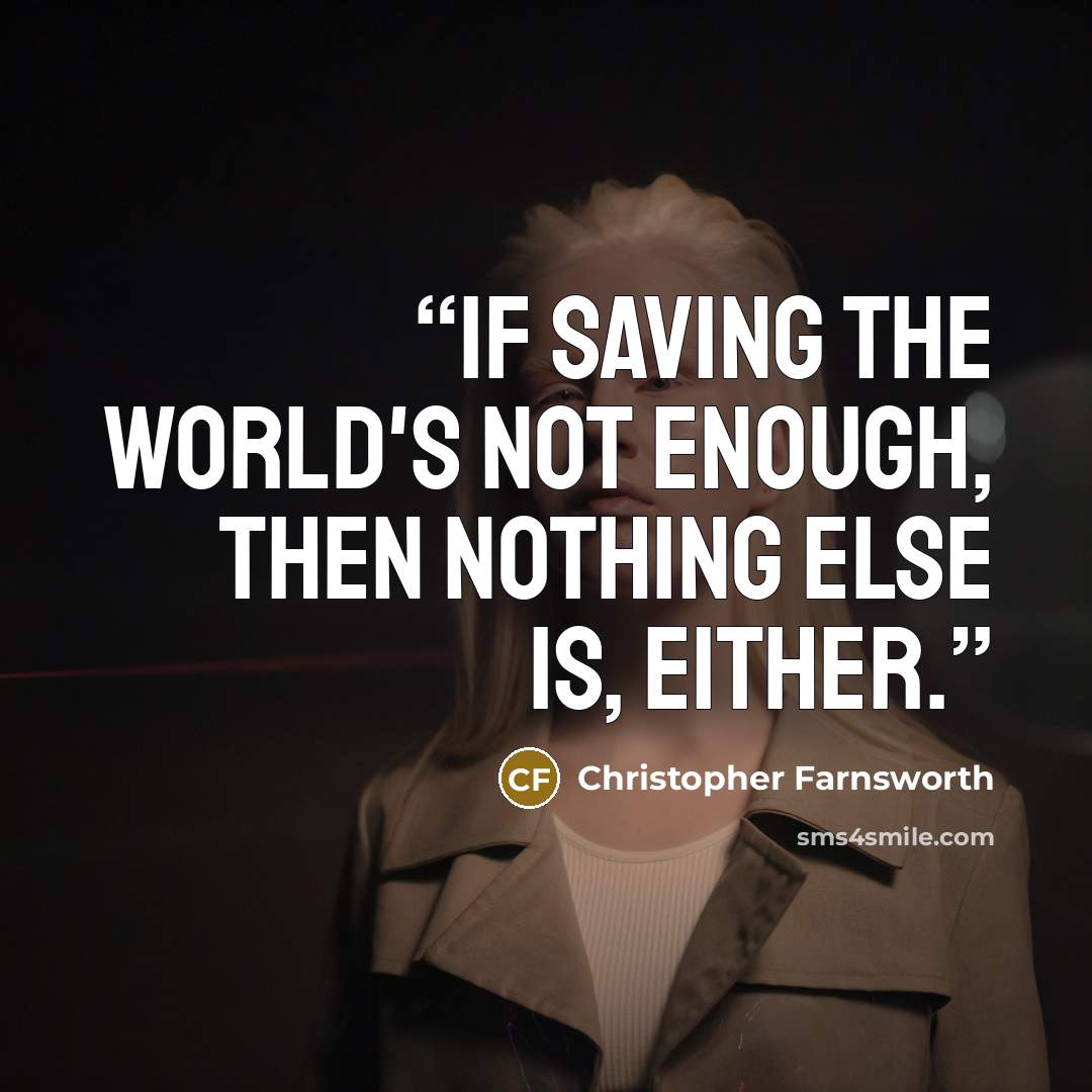 “If saving the world's not enough, then nothing else is, either.” quote by Christopher Farnsworth