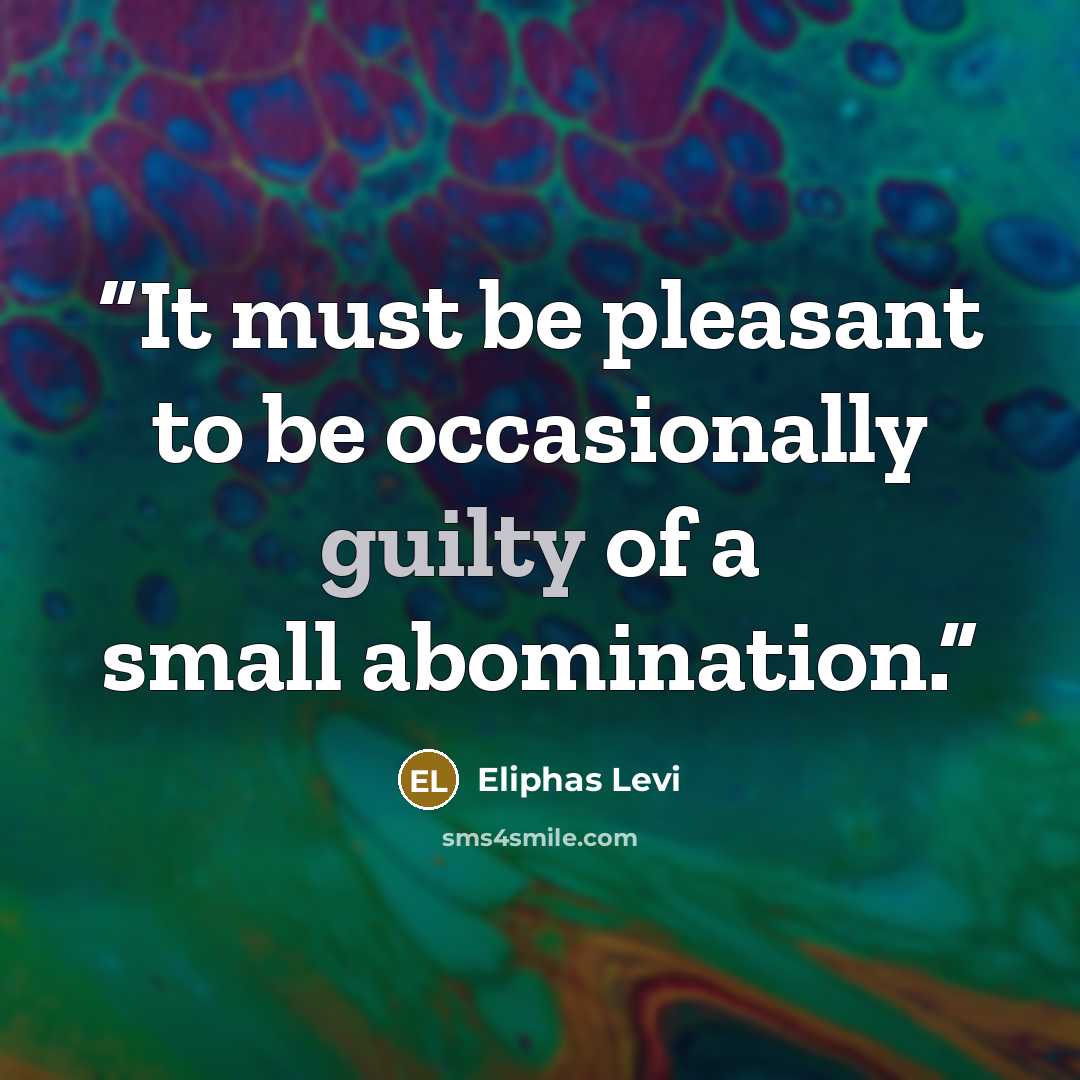 “It must be pleasant to be occasionally guilty of a small abomination.” quote by Éliphas Lévi