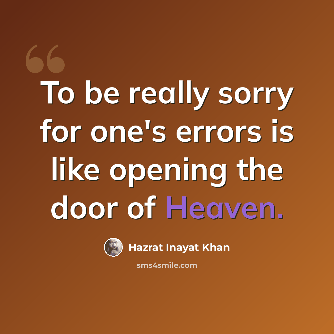 “To be really sorry for one's errors is like opening the door of Heaven.” quote by Hazrat Inayat Khan