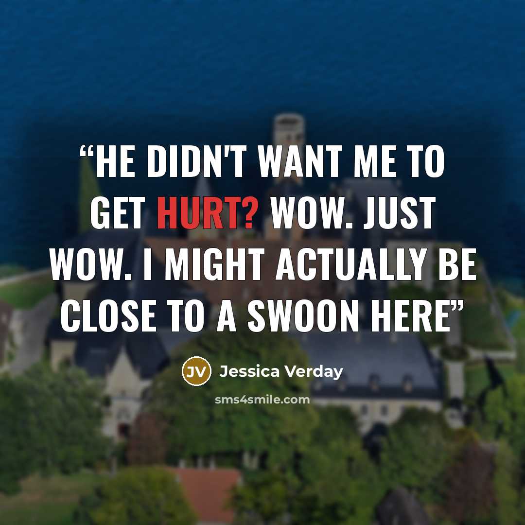 “He didn't want me to get hurt? Wow. Just wow. I might actually be close to a swoon here” quote by Jessica Verday