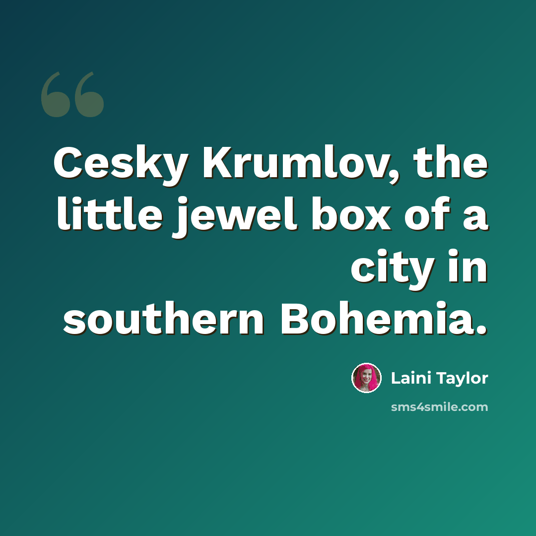 “Cesky Krumlov, the little jewel box of a city in southern Bohemia.” quote by Laini Taylor